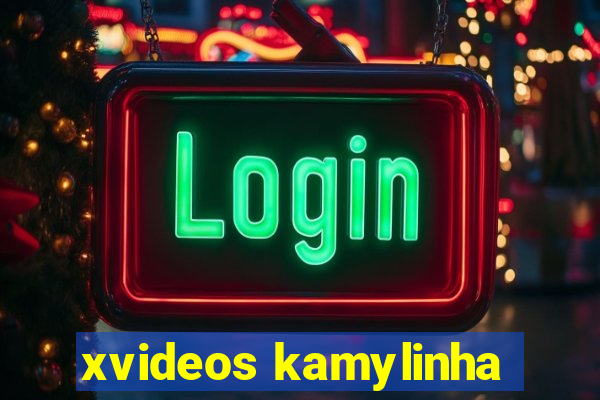 xvideos kamylinha